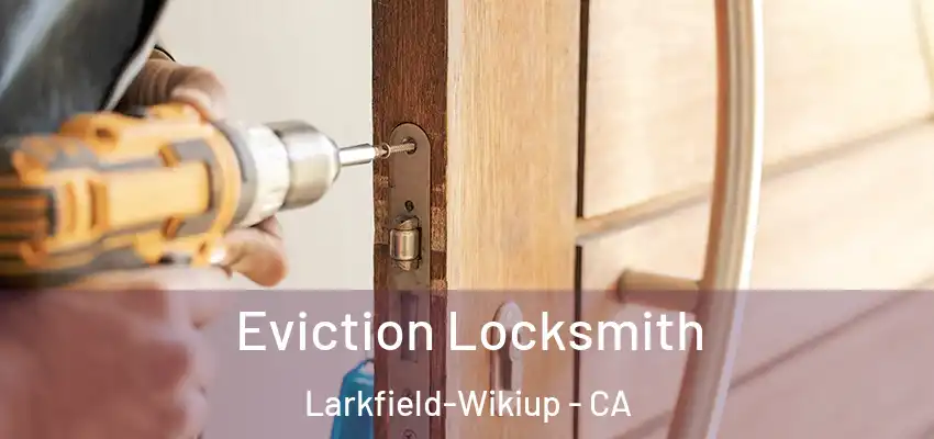 Eviction Locksmith Larkfield-Wikiup - CA