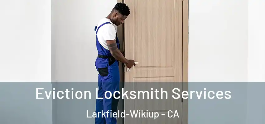 Eviction Locksmith Services Larkfield-Wikiup - CA