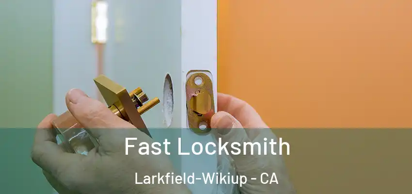  Fast Locksmith Larkfield-Wikiup - CA
