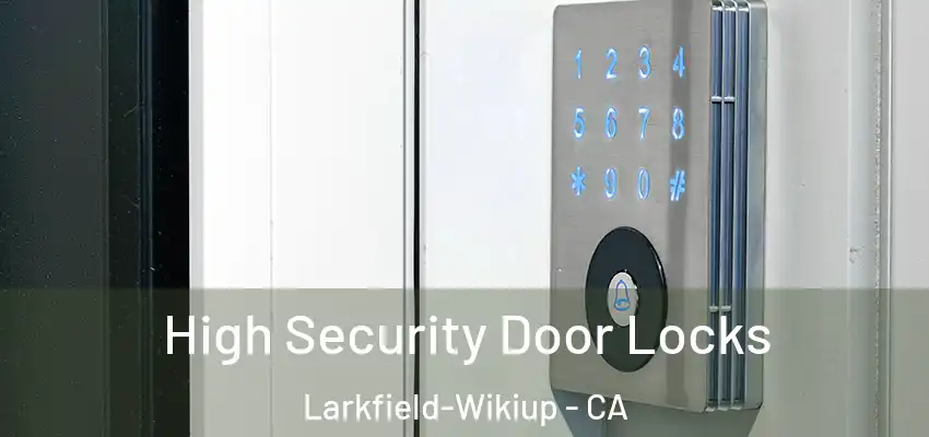 High Security Door Locks Larkfield-Wikiup - CA