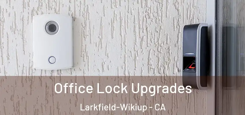 Office Lock Upgrades Larkfield-Wikiup - CA