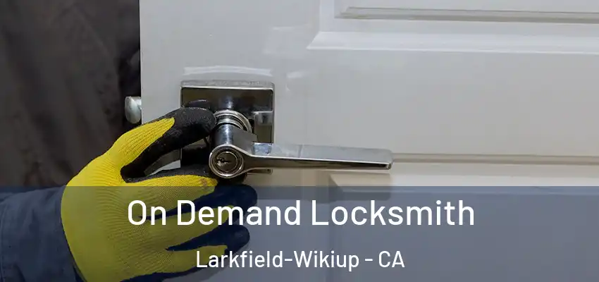  On Demand Locksmith Larkfield-Wikiup - CA