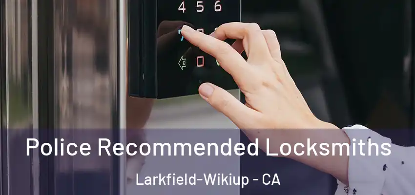 Police Recommended Locksmiths Larkfield-Wikiup - CA