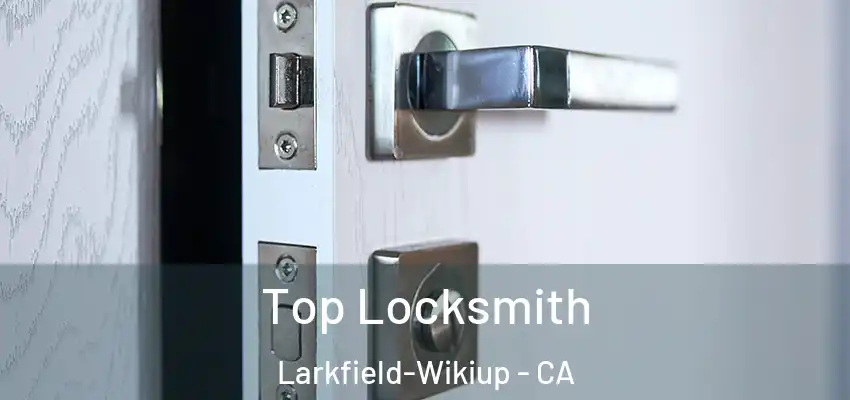  Top Locksmith Larkfield-Wikiup - CA